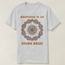 Lyckan Är En Lök Bhaji Curry Älskare T Shirt