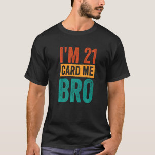 Lycklig 21:a födelsedagen: Jag är 21-kort och Bro T Shirt