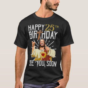 Lycklig 25: e gången ser du dig snart på födelseda t shirt