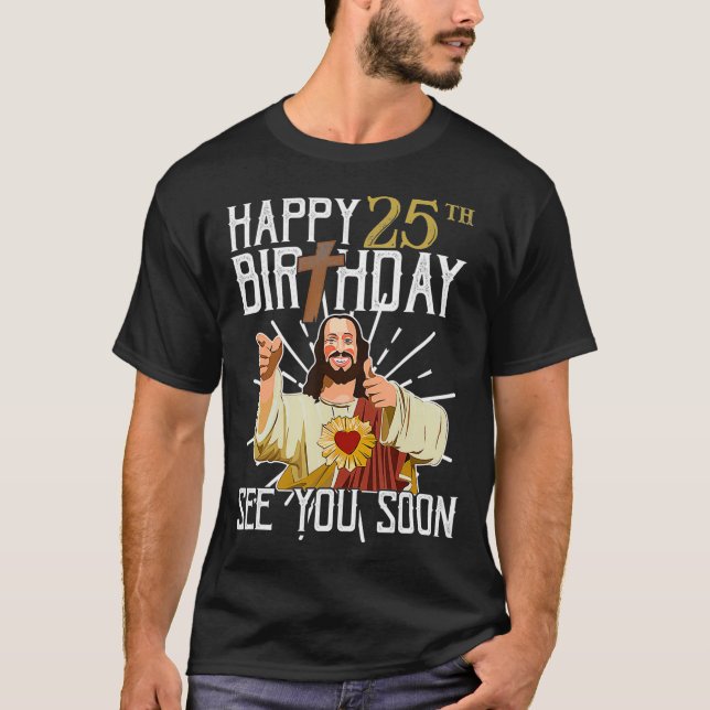 Lycklig 25: e gången ser du dig snart på födelseda t shirt (Framsida)