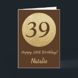 Lycklig 39:e födelsedagskortet Brown och Guld Glit Kort<br><div class="desc">39:e födelsedagskortet Lycklig Brown och Guld Glitter med personlig namn. Om du vill göra ytterligare anpassningar klickar du på knappen "Anpassa" och användor verktyg som är utformat för att ändra mallen.</div>