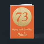 Lycklig 73:e födelsedagen Orange och Guld Glitter  Kort<br><div class="desc">Lycklig 73:e födelsedagskortet Orange och Guld Glitter med personlig namn. Om du vill göra ytterligare anpassningar klickar du på knappen "Anpassa" och användor verktyg som är utformat för att ändra mallen.</div>