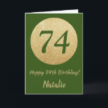 Lycklig 74:e födelsedagskortet Grönt och Glitter-k Kort<br><div class="desc">Lycklig 74:e födelsedagskortet för Grönt och Guld Glitter med personlig namn. Om du vill göra ytterligare anpassningar klickar du på knappen Anpassa och användor verktygen som är utformat för att ändra mallen.</div>