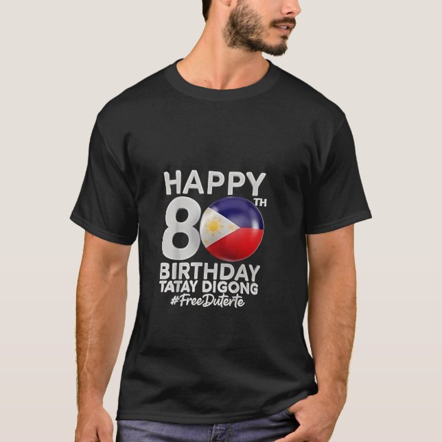 Lycklig 80:e födelsedagen Tatay Digong Duterte PRR T Shirt (Framsida)