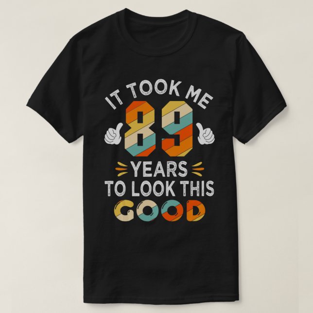Lycklig 89:e födelsedagsgåvan tog mig 89 år och 89 t shirt (Design framsida)