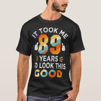 Lycklig 89:e födelsedagsgåvan tog mig 89 år och 89 t shirt