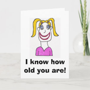 Lycklig Birthday Card, jag vet hur gammal du... Kort