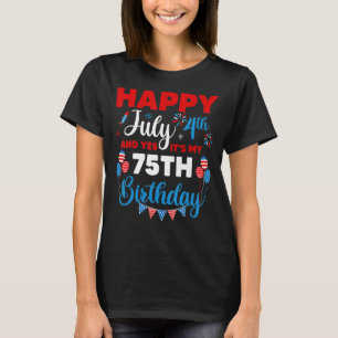Lycklig den 4 juli och ja, det är min 75:e-födelse t shirt