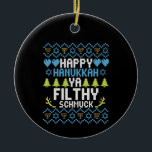 Lycklig Hanukkah Ya Filthy Schmuck Jewish Sweater Julgransprydnad Keramik<br><div class="desc">chanukah, menorah, hanukkah, dreidel, jewant, Chrismukah, helgdag, latkes, christmas</div>