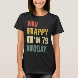 Lycklig I är 79 79:e Sarcastic Birthday T Shirt