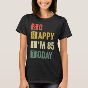 Lycklig I är 85 85:e Sarcastic Birthday T Shirt