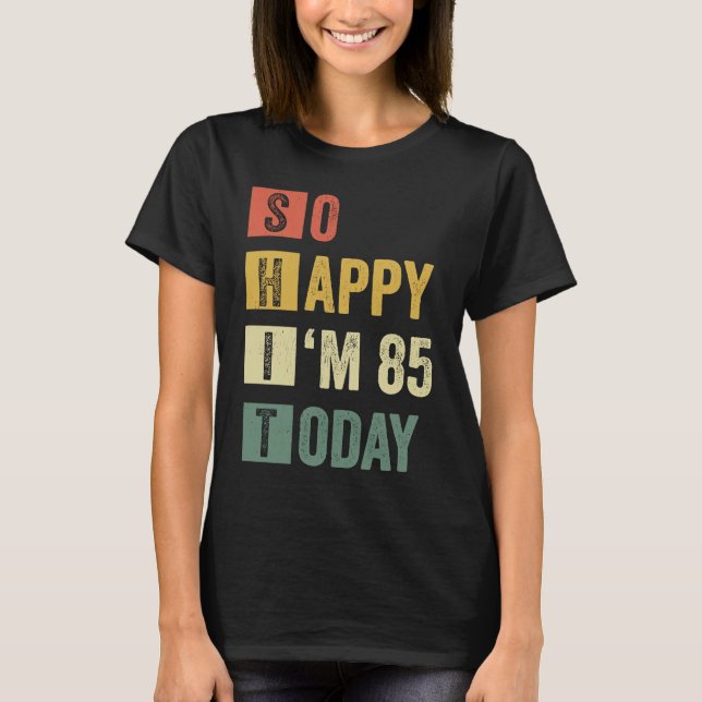 Lycklig I är 85 85:e Sarcastic Birthday T Shirt (Framsida)
