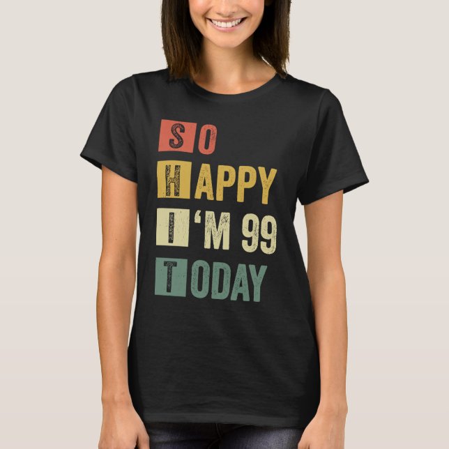 Lycklig I är 99 99:e Sarcastic Birthday T Shirt (Framsida)