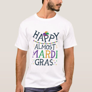 Lycklig Nästan Mardi Gras Funny Carnival T Shirt