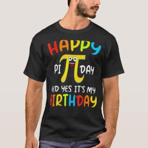 Lycklig Pi-dagen och ja, det är min födelsedag. T Shirt