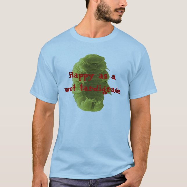 Lycklig som en Tardigrade blöt T Shirt (Framsida)