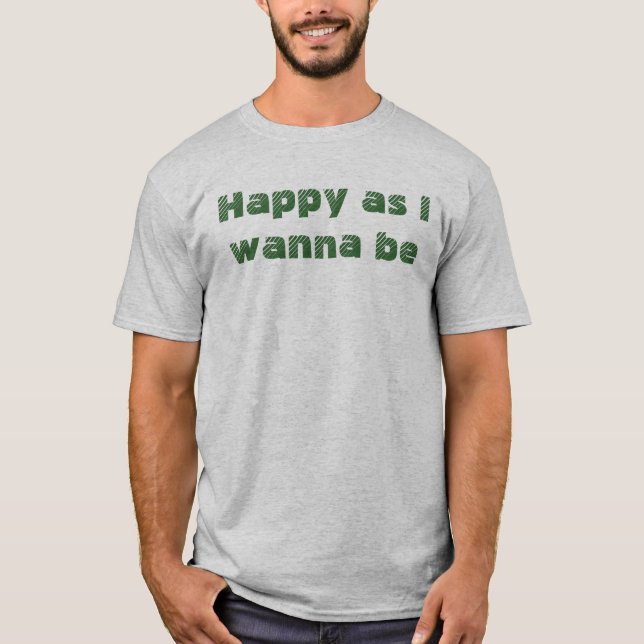 Lycklig som jag vill vara Roligt på att säga Tee Shirt (Framsida)