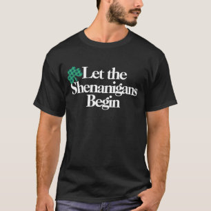 Lycklig St. Patrick's Day, låt Shenanigans börja T Shirt
