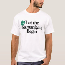 Lycklig St. Patrick's Day, låt Shenanigans börja T Shirt