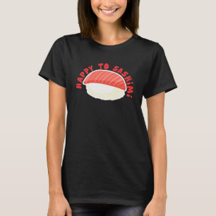 Lycklig till Sashimi Asian Japansk Food T Shirt