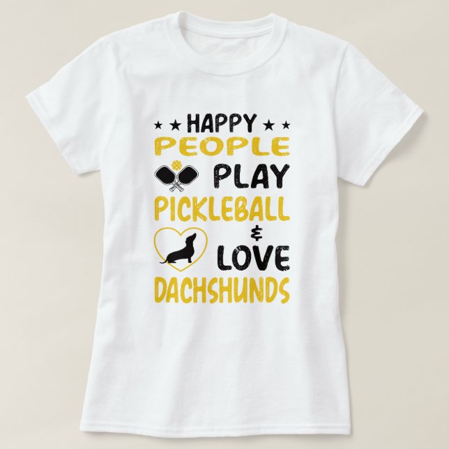 Lycklig uppspelar Pickleball och Kärlek Dachshunds T Shirt (Design framsida)