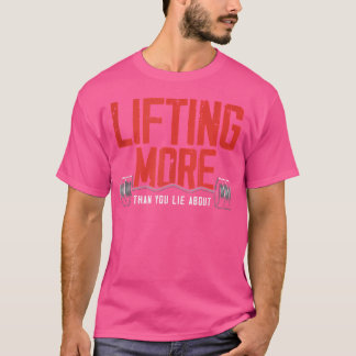 Lyft mer än du Ljuger om viktningsgym T Shirt
