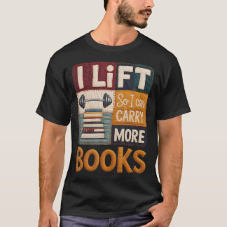Lyft så att jag kan bära fler böcker Läsälskare T Shirt