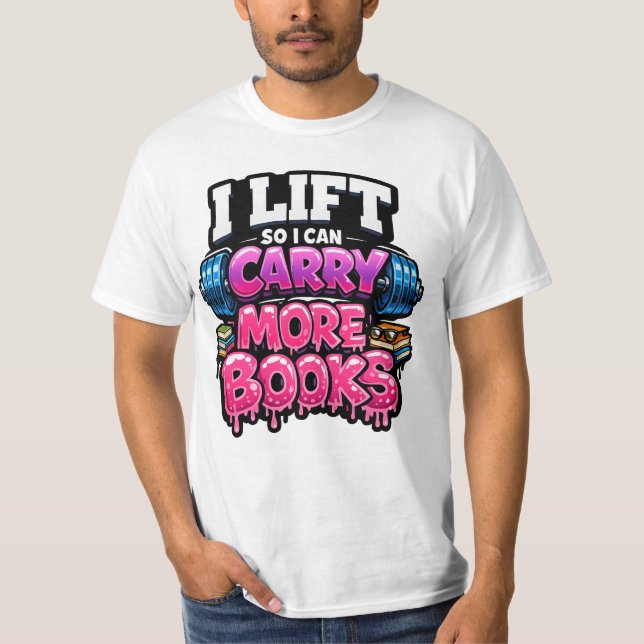 Lyft Så Att Jag Kan Bära Fler Böcker Läsälskare  T Shirt (Framsida)