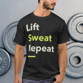 Lyft. Svettas. Upprepa. T Shirt