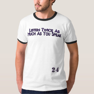 ”Lyssna Dubbelt Så Mycket Som Du Talar” – 24 Hard T Shirt