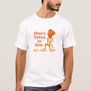 Lyssna inte på honom. Han är en lögnare. T Shirt