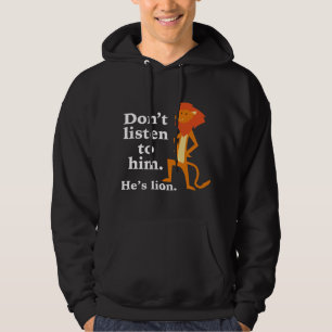 Lyssna inte på honom. Han är Lejon. Hoodie