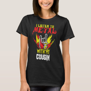 Lyssna Metall med kusin Rock musik Älskare raker M T Shirt