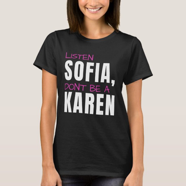Lyssna Sofia, var ingen Karen, Humous Joke, Roligt T Shirt (Framsida)