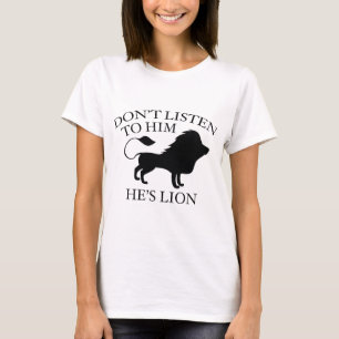 LyssnaHesLion2E.pngLyssna inte på honom. Han är Le T Shirt