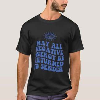 Må all Negativ energi återföras till Sender Evil T Shirt