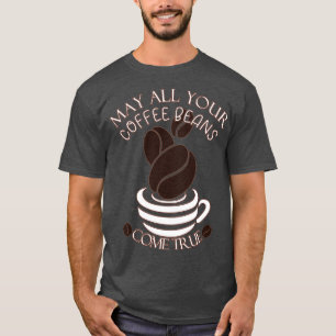 Må alla dina kaffebönor Kom True Barista Life T Shirt