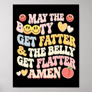 Må Bootyn bli fatter och Belly få Flatter Poster