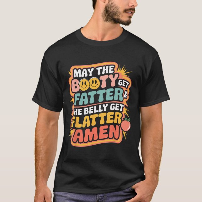 Må Bootyn bli fatter och Belly få Flatter T Shirt (Framsida)