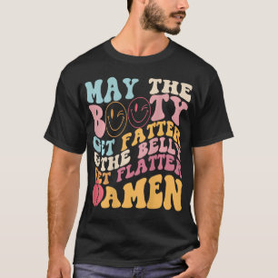 Må Bootyn bli fatter och så får Belly Flatter A T Shirt