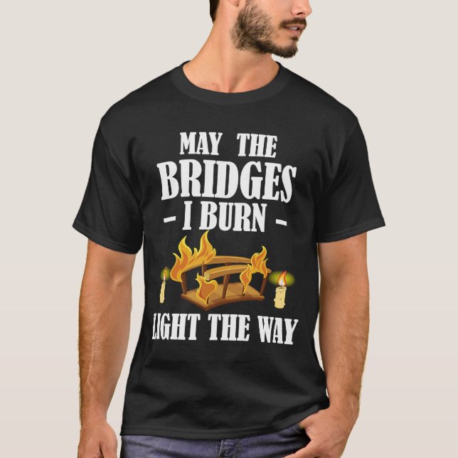 Må broarna jag bränna ljus på vägen mot Sarcastisk T Shirt (Framsida)