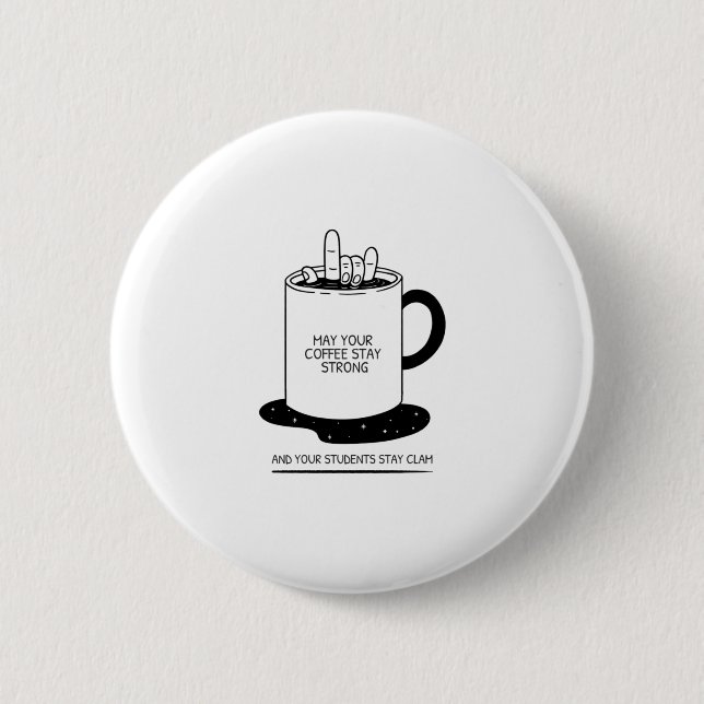Må din kaffe vara stark och dina elever lugna knapp (Framsida)