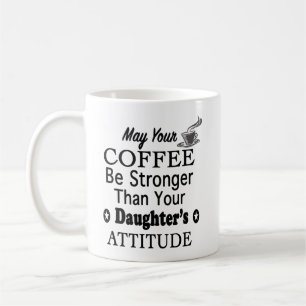Må din kaffe vara starkare än dotterns attityd kaffemugg