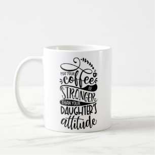 Må din kaffe vara starkare än döttrar. kaffemugg
