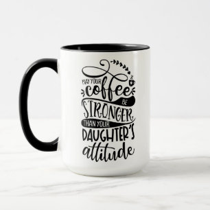 Må din kaffe vara starkare än döttrar. mugg