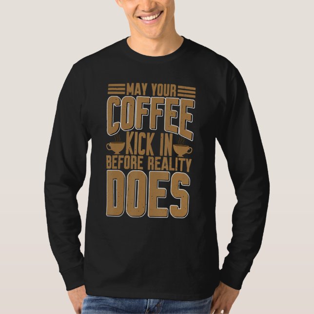 Må ditt kaffe få effekt innan verkligheten gör det t shirt (Framsida)