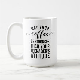 Må ditt kaffe vara starkare än din tonåring kaffemugg