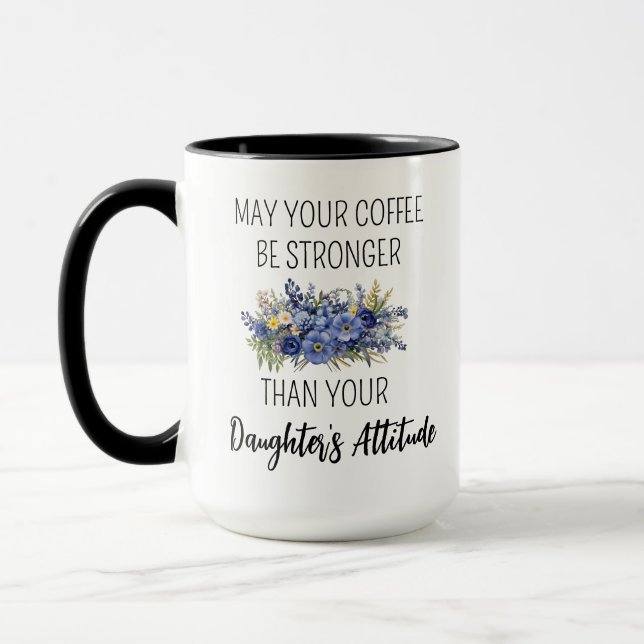Må ditt kaffe vara starkare än dina döttrars attit mugg (Vänster)
