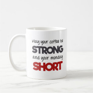 Må ditt kaffe vara starkt och din måndag kort kaffemugg
