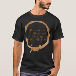 Må ditt te vara starkt och din dag icke-magiska fo t shirt